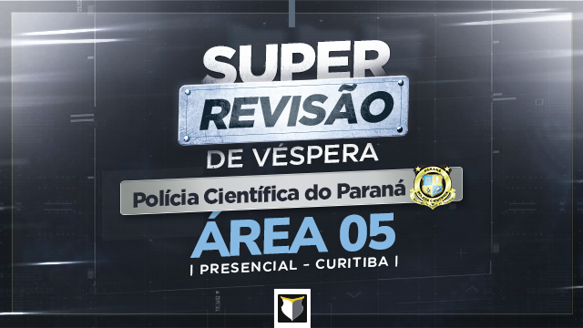SUPER REVISÃO DE VÉSPERA | SRV Polícia Científica do PR - Específicas Área 05