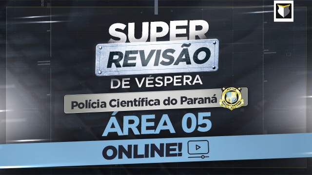 SUPER REVISÃO DE VÉSPERA | SRV Polícia Científica do PR - Específicas Área 05 (Online)