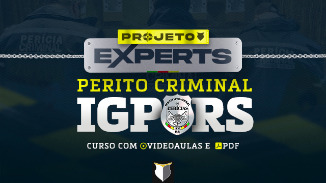 EXPERTS | Perito Criminal do IGP-RS 