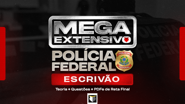 MEGA EXTENSIVO | Escrivão da Polícia Federal