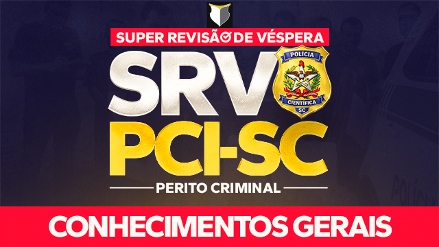 SRV | Super Revisão de Véspera - Perito Criminal da PCI-SC (Online) | Conhecimentos Gerais