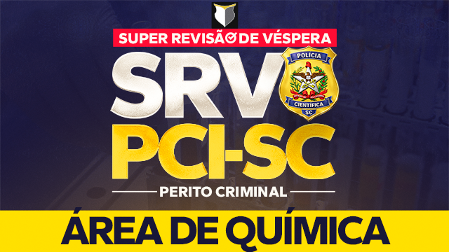 SRV | Super Revisão de Véspera - Perito Criminal da PCI-SC (Online) | Área de Química