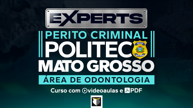 EXPERTS | Perito Criminal da Politec-MT (Odontologia)